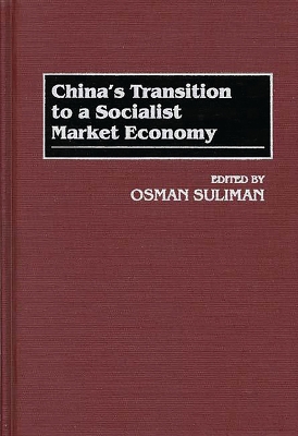China's Transition to a Socialist Market Economy by Osman Suliman