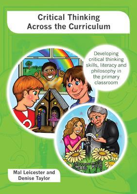 Critical Thinking across the Curriculum: Developing Critical Thinking Skills, Literacy and Philosophy in the Primary Classroom book