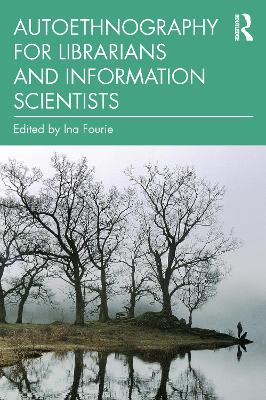 Autoethnography for Librarians and Information Scientists by Ina Fourie