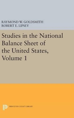 Studies in the National Balance Sheet of the United States, Volume 1 by Raymond William Goldsmith