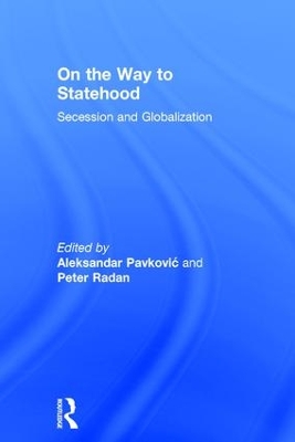 On the Way to Statehood: Secession and Globalization by Peter Radan