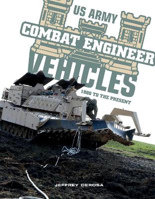 US Army Combat Engineer Vehicles: 1980 to the Present book