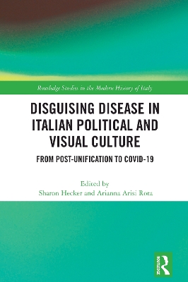 Disguising Disease in Italian Political and Visual Culture: From Post-Unification to COVID-19 book