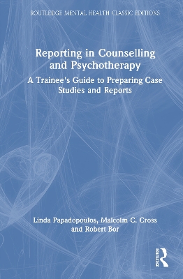 Reporting in Counselling and Psychotherapy: A Trainee's Guide to Preparing Case Studies and Reports by Linda Papadopoulos