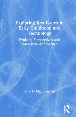 Exploring Key Issues in Early Childhood and Technology: Evolving Perspectives and Innovative Approaches book