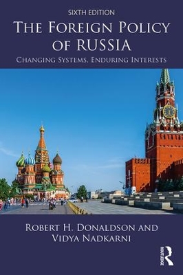The The Foreign Policy of Russia: Changing Systems, Enduring Interests by Robert H Donaldson