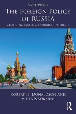 The Foreign Policy of Russia: Changing Systems, Enduring Interests by Robert H. Donaldson