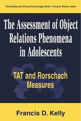 Assessment of Object Relations Phenomena in Adolescents: Tat and Rorschach Measu by Francis D. Kelly