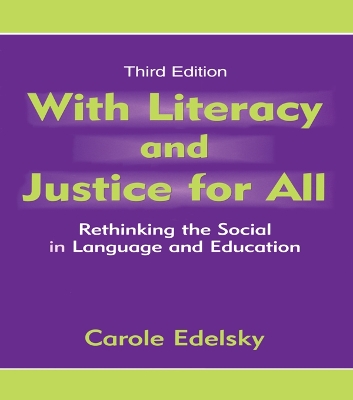 With Literacy and Justice for All: Rethinking the Social in Language and Education by Carole Edelsky