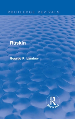 Ruskin (Routledge Revivals) by George P. Landow