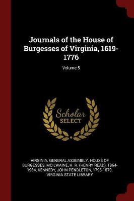 Journals of the House of Burgesses of Virginia, 1619-1776; Volume 5 by John Pendleton Kennedy