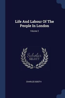 Life and Labour of the People in London; Volume 2 by Mr Charles Booth
