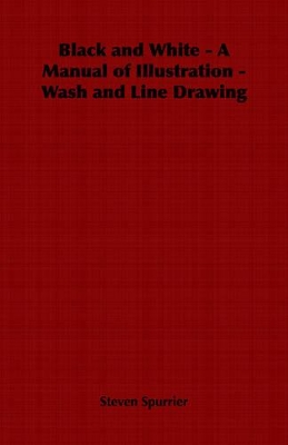 Black and White - A Manual of Illustration - Wash and Line Drawing book