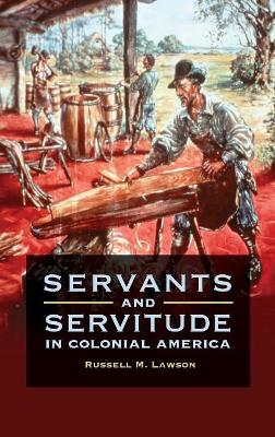 Servants and Servitude in Colonial America book