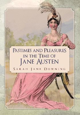 Pastimes and Pleasures in the Time of Jane Austen book