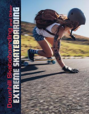 Downhill Skateboarding and Other Extreme Skateboarding by Drew Lyon