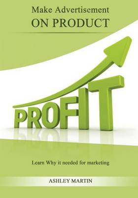 Make Advertisement on Product: Learn Why It Needed for Marketing by Ashley Martin
