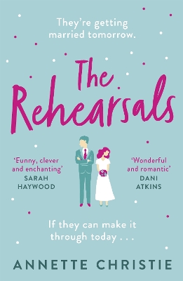 The Rehearsals: The wedding is tomorrow . . . if they can make it through today. An unforgettable romantic comedy by Annette Christie
