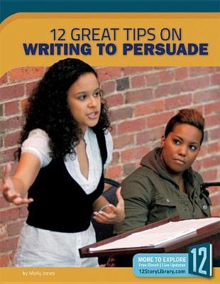 12 Great Tips on Writing to Persuade by Molly Jones