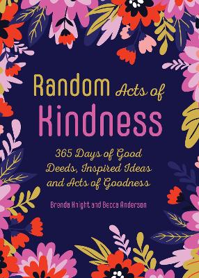 Random Acts of Kindness: 365 Days of Good Deeds, Inspired Ideas and Acts of Goodness book