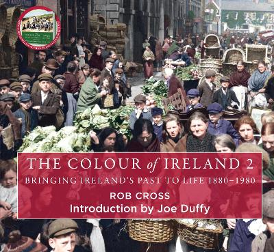 The Colour of Ireland 2: Bringing Ireland's Past to Life 1880-1980 book