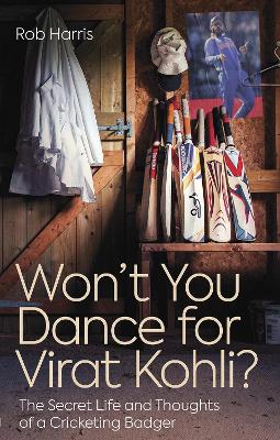 Won't You Dance for Virat Kohli?: The Secret Life and Thoughts of a Cricketing Badger book