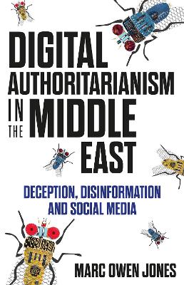 Digital Authoritarianism in the Middle East: Deception, Disinformation and Social Media book