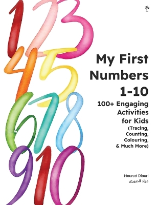 My First Numbers 1-10: 100+ Engaging Activities for Kids (Tracing, Counting, Colouring & Much More) book