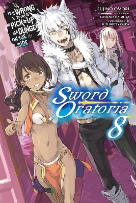 Is It Wrong to Try to Pick Up Girls in a Dungeon? On the Side: Sword Oratoria, Vol. 8 (light novel) book