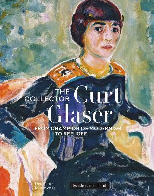 Der Sammler Curt Glaser / The Collector Curt Glaser: Vom Verfechter der Moderne zum Verfolgten / From Champion of Modernism to Refugee book