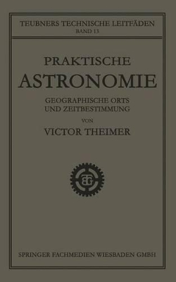Praktische Astronomie: Geographische Orts- und Zeitbestimmung book