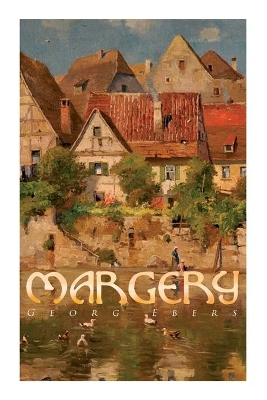 Margery: (Gred) A Tale of Old Nuremberg by Georg Ebers