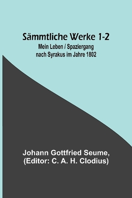 Sämmtliche Werke 1-2: Mein Leben / Spaziergang nach Syrakus im Jahre 1802 book