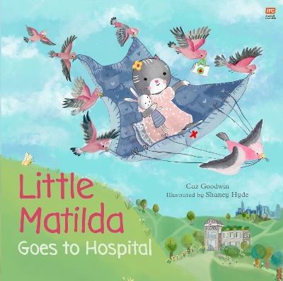 Little Matilda Goes to Hospital by Shaney Hyde