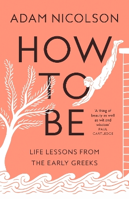 How to Be: Life Lessons from the Early Greeks book