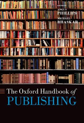 The Oxford Handbook of Publishing by Angus Phillips