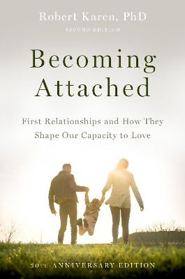 Becoming Attached: First Relationships and How They Shape Our Capacity to Love book