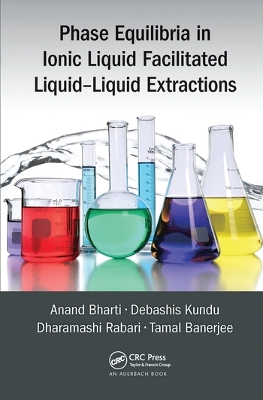 Phase Equilibria in Ionic Liquid Facilitated Liquid-Liquid Extractions by Anand Bharti