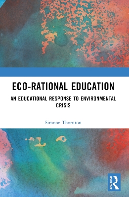 Eco-Rational Education: An Educational Response to Environmental Crisis book
