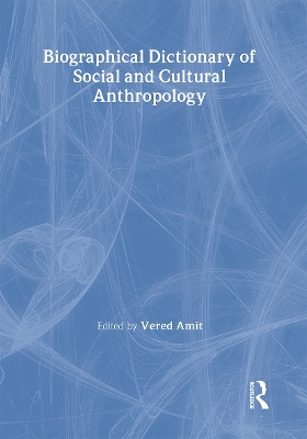 Biographical Dictionary of Social and Cultural Anthropology by Vered Amit