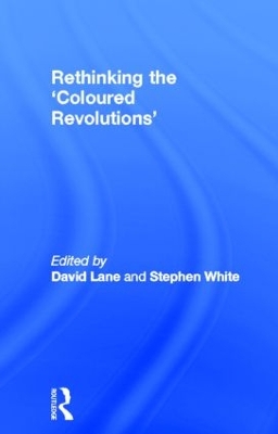 Rethinking the 'Coloured Revolutions' by David Lane