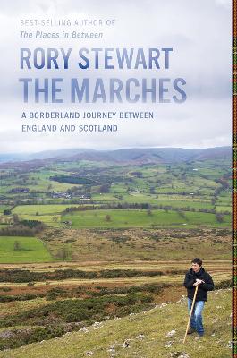 The The Marches: A Borderland Journey Between England and Scotland by Rory Stewart