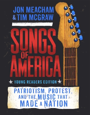 Songs of America: Young Reader's Edition: Patriotism, Protest, and the Music That Made a Nation book