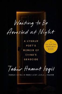 Waiting to Be Arrested at Night: A Uyghur Poet's Memoir of China's Genocide by Tahir Hamut Izgil