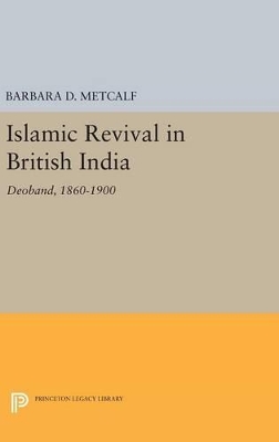 Islamic Revival in British India by Barbara D. Metcalf