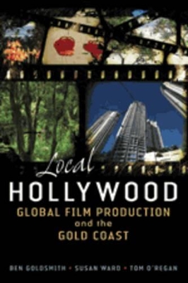 Local Hollywood: Global Film Production And The Gold Coast book