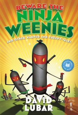 Beware the Ninja Weenies: And Other Warped and Creepy Tales book