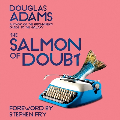 The Salmon of Doubt: Hitchhiking the Galaxy One Last Time book