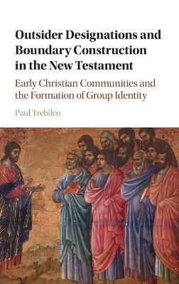 Outsider Designations and Boundary Construction in the New Testament by Paul Raymond Trebilco