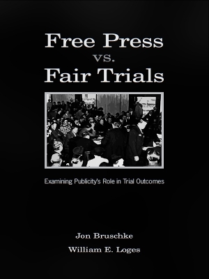 Free Press Vs. Fair Trials: Examining Publicity's Role in Trial Outcomes book